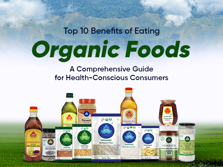 Top 10 Benefits of Eating Organic Foods: A Comprehensive Guide for Health-Conscious Consumers